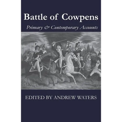 Battle of Cowpens: Primary & Contemporary Accounts - Paperback