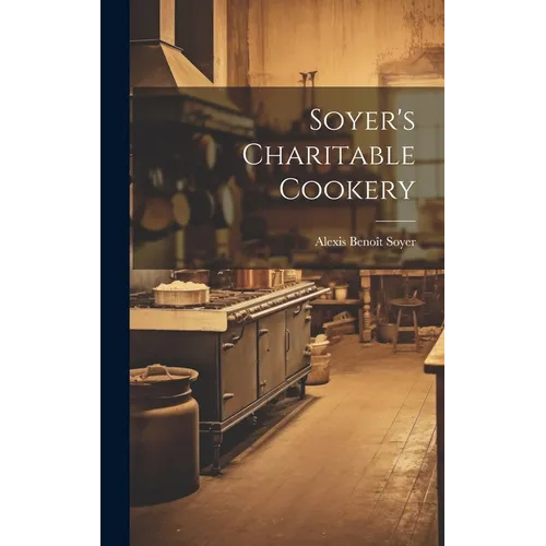 Soyer's Charitable Cookery - Hardcover