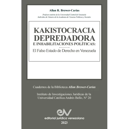 KAKISTOCRACIA DEPREDADORA E INHABILITACIONES POLÍTICAS. El falso Estado de derecho en Venezuela: El Falso Estado de Derecho En Venezuela - Paperback