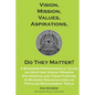 Vision, Mission, Values, Aspirations, Do They Matter?: A Business Professionals' Guide to Drafting Vision/Mission Statements and Their Purpose in Mode - Paperback