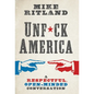 Unfuck America: A Respectful, Open-Minded Conversation - Hardcover