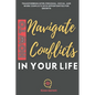 How to Navigate Conflicts in Your Life: Transforming Inter-personal, Social, and Work Conflicts into Opportunities for Growth - Paperback