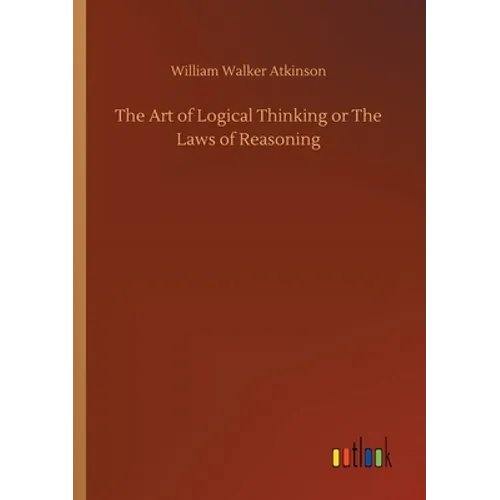 The Art of Logical Thinking or The Laws of Reasoning - Paperback