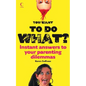 You Want to Do What?: Instant Answers to Your Parenting Dilemmas - Paperback
