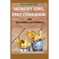 THE HEALTHY HUNGRY GIRL DIET COOKBOOK FOR BEGINNERS and DUMMIES: 70+ Fresh And Delicious for Mix-n-Match Meals & Snacks, Smoothies and Drinks Recipes - Paperback