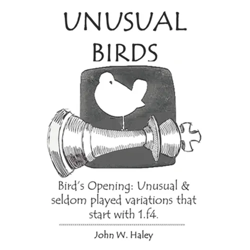 Unusual Birds: Bird's Opening: Unusual & seldom played variations that start with 1.f4 - Paperback