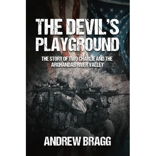 The Devil's Playground: The Story of Two Charlie and the Arghandab River Valley - Hardcover