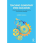 Teaching Elementary STEM Education: Unpacking Standards and Implementing Practice-Based Pedagogy - Paperback