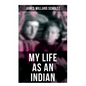 My Life as an Indian: The Story of a Red Woman and a White Man in the Lodges of the Blackfeet - Paperback