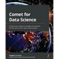 Comet for Data Science: Enhance your ability to manage and optimize the life cycle of your data science project - Paperback