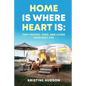 Home is Where Heart Is: Tiny Houses, Vans, and Living Your Best Life - Paperback