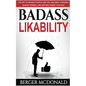 Badass Likability: The Art of Making People Like You, Building Charisma, Making Friends, and Getting Things Your Way - Paperback