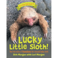 Lucky Little Sloth!: The True Story of Guanabana a Rescued Baby Sloth - Paperback