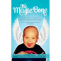 The Magic Bone: The Story of a Boy, a Magic Bone, and a Team of Angels. a Mother's Account of Her Son's Miraculous Recoveries from Can - Paperback