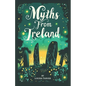 Myths From Ireland: An Anthology of Irish Mythology and Legends from Ireland's Mythical Folklore Tales Famous Stories Old Celtic Creatures - Paperback