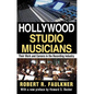 Hollywood Studio Musicians: Their Work and Careers in the Recording Industry - Paperback