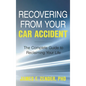 Recovering from Your Car Accident: The Complete Guide to Reclaiming Your Life - Hardcover