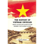 The History of Vietnam Unveiled: From Ancient Dynasties to the Modern Vietnamese Nation - Paperback