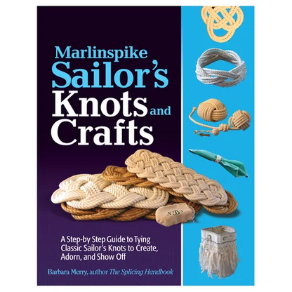 Marlinspike Sailor's Arts and Crafts: A Step-By-Step Guide to Tying Classic Sailor's Knots to Create, Adorn, and Show Off - Paperback