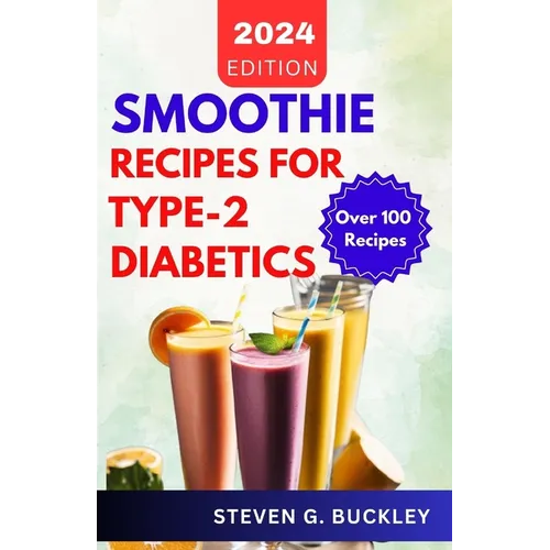Smoothie Recipes for Type-2 Diabetics: Boost Health, Reverse Diabetes, and Manage Blood Sugar with Delicious Smoothie Blends - Paperback