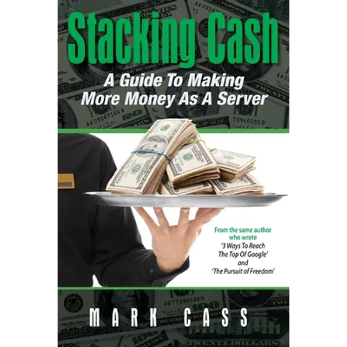 Stacking Cash: A Guide to Making More Money As a Server - Paperback