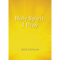 Holy Spirit, I Pray: Prayers for Morning and Nighttime, for Discernment, and Moments of Crisis - Paperback