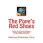 The Pope's Red Shoes: Traffic of Political Influence, Riches, Power, and Control by the Catholic Church - Paperback