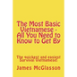 The Most Basic Vietnamese - All You Need to Know to Get By: The quickest and easiest Survival Vietnamese - Paperback