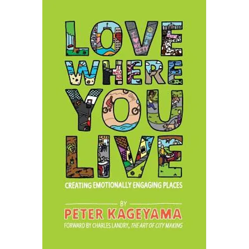 Love Where You Live: Creating Emotionally Engaging Places - Paperback