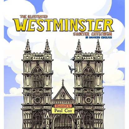 The Illustrated Westminster Shorter Catechism in Modern English - Hardcover
