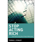 Stop Acting Rich: ...and Start Living Like a Real Millionaire - Hardcover