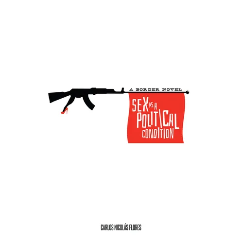 Sex as a Political Condition: A Border Novel - Paperback