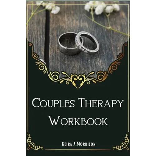 Couples Therapy Workbook: A Guide to Improve Communication and Build Depth Relationships. - Paperback