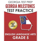 GEORGIA TEST PREP Georgia Milestones Test Practice English Language Arts Grade 5: Complete Preparation for the Georgia Milestones ELA Assessments - Paperback