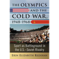The Olympics and the Cold War, 1948-1968: Sport as Battleground in the U.S.-Soviet Rivalry - Paperback