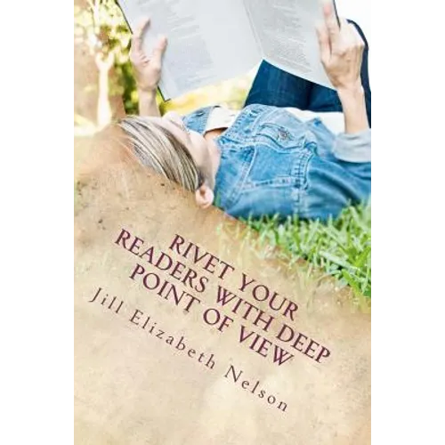 Rivet Your Readers with Deep Point of View - Paperback