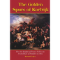 The Golden Spurs of Kortrijk: How the Knights of France Fell to the Foot Soldiers of Flanders in 1302 - Paperback