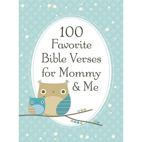 100 Favorite Bible Verses for Mommy and Me: Nurturing Devotions and Scripture for Every Mom and Her Child - The Perfect Devotional Gift for Moms and T - Hardcover