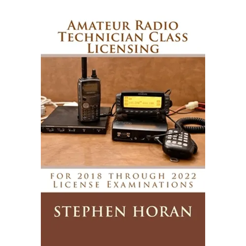 Amateur Radio Technician Class Licensing: for 2018 through 2022 License Examinations - Paperback