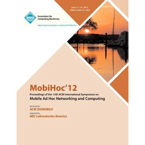 MobiHoc 12 Proceedings of the 13th ACM International Symposium on Mobile Ad Hoc Networking and Computing - Paperback