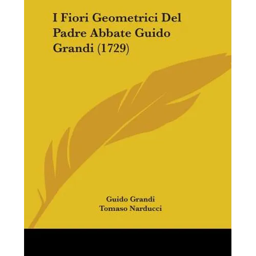 I Fiori Geometrici Del Padre Abbate Guido Grandi (1729) - Paperback
