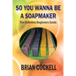 So You Wanna Be a Soapmaker - Paperback