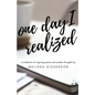 One Day I Realized: A Collection of Inspiring Poetry and Random Thoughts - Paperback