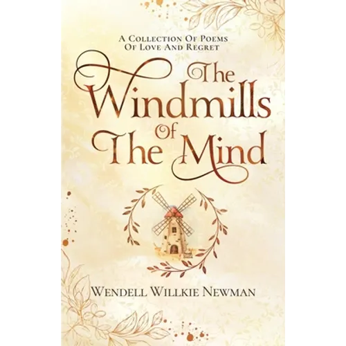 The Windmills of the Mind: A Collection of Poems of Love and Regret - Paperback