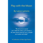 Play with the Moon: A Collection of New Age Poems - Hardcover