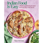 Indian Food Is Easy: Vibrant, Comforting Recipes for Every Day of the Week - Hardcover