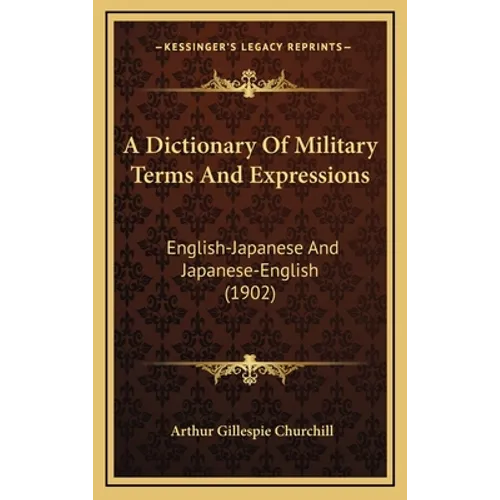 A Dictionary Of Military Terms And Expressions: English-Japanese And Japanese-English (1902) - Hardcover
