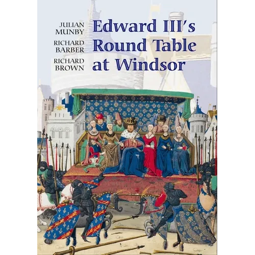 Edward III's Round Table at Windsor: The House of the Round Table and the Windsor Festival of 1344 - Paperback