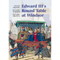 Edward III's Round Table at Windsor: The House of the Round Table and the Windsor Festival of 1344 - Paperback