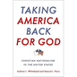 Taking America Back for God: Christian Nationalism in the United States - Hardcover